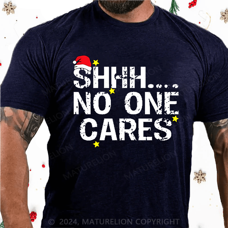Maturelion Christmas T-Shirt Shhh No One Cares Cotton T-Shirt