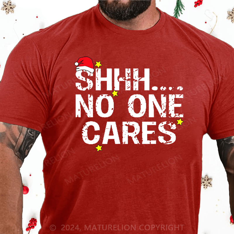 Maturelion Christmas T-Shirt Shhh No One Cares Cotton T-Shirt