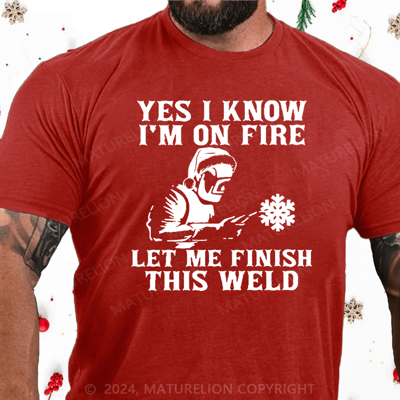 Maturelion Christmas T-Shirt Yes I Know I'm On Fire Let Me Finish This Weld Cotton T-shirt