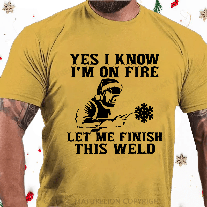 Maturelion Christmas T-Shirt Yes I Know I'm On Fire Let Me Finish This Weld Cotton T-shirt