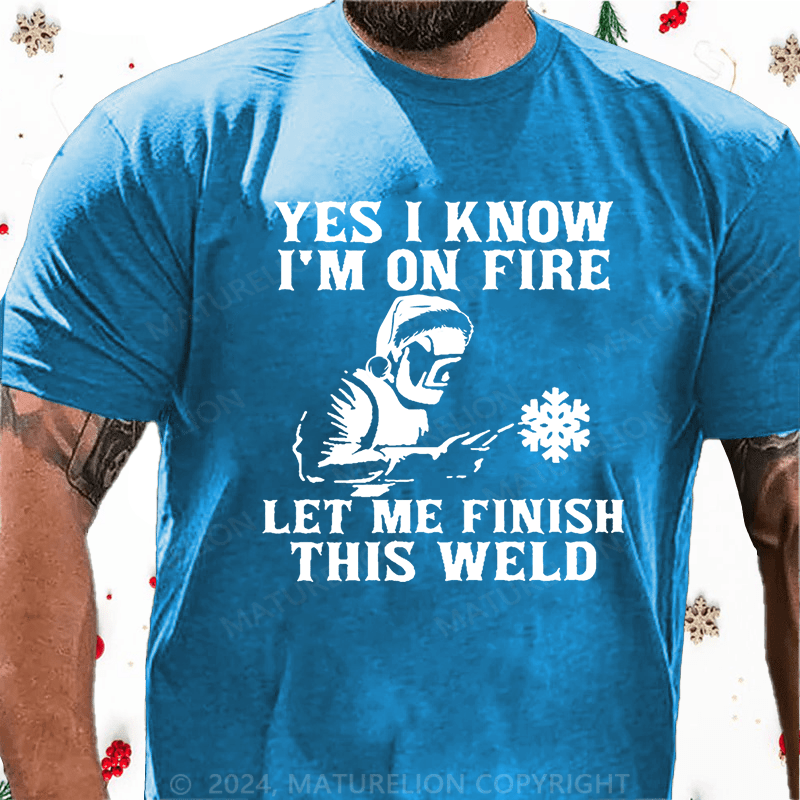 Maturelion Christmas T-Shirt Yes I Know I'm On Fire Let Me Finish This Weld Cotton T-shirt