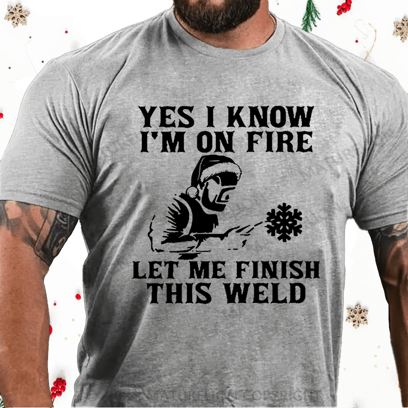 Maturelion Christmas T-Shirt Yes I Know I'm On Fire Let Me Finish This Weld Cotton T-shirt
