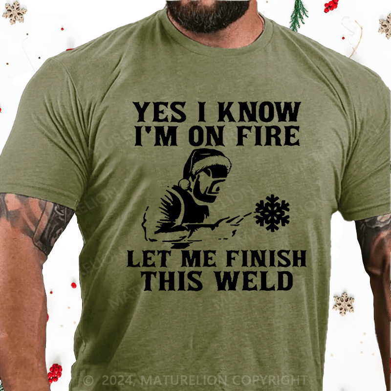 Maturelion Christmas T-Shirt Yes I Know I'm On Fire Let Me Finish This Weld Cotton T-shirt