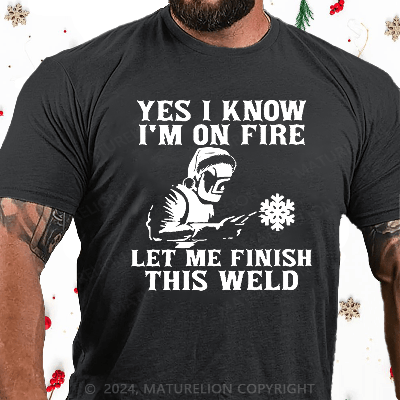 Maturelion Christmas T-Shirt Yes I Know I'm On Fire Let Me Finish This Weld Cotton T-shirt