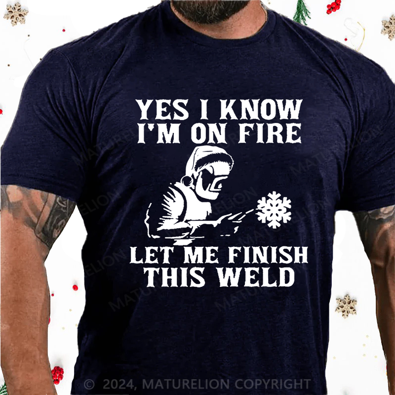 Maturelion Christmas T-Shirt Yes I Know I'm On Fire Let Me Finish This Weld Cotton T-shirt