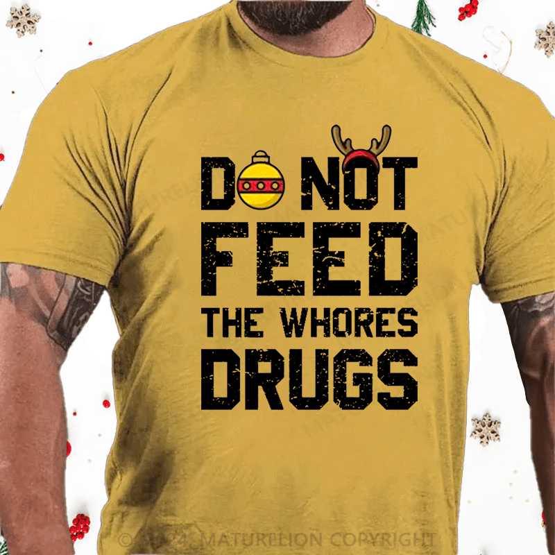 Maturelion Christmas T-Shirt Do Not Feed The Whores Drugs Cotton T-shirt