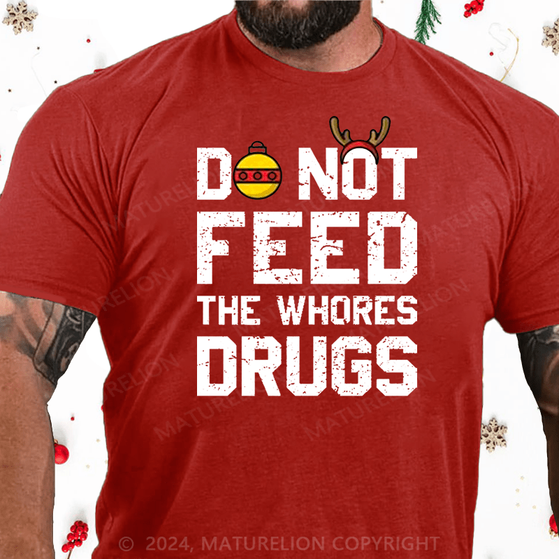 Maturelion Christmas T-Shirt Do Not Feed The Whores Drugs Cotton T-shirt