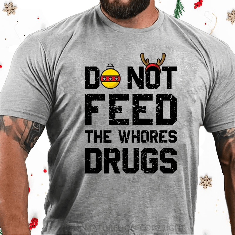 Maturelion Christmas T-Shirt Do Not Feed The Whores Drugs Cotton T-shirt