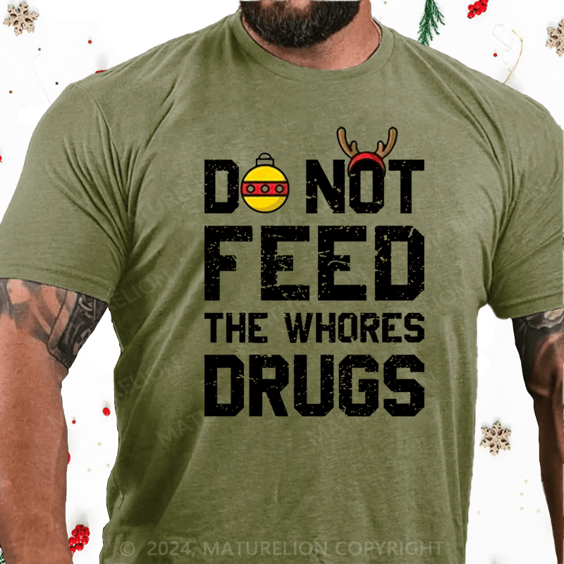 Maturelion Christmas T-Shirt Do Not Feed The Whores Drugs Cotton T-shirt