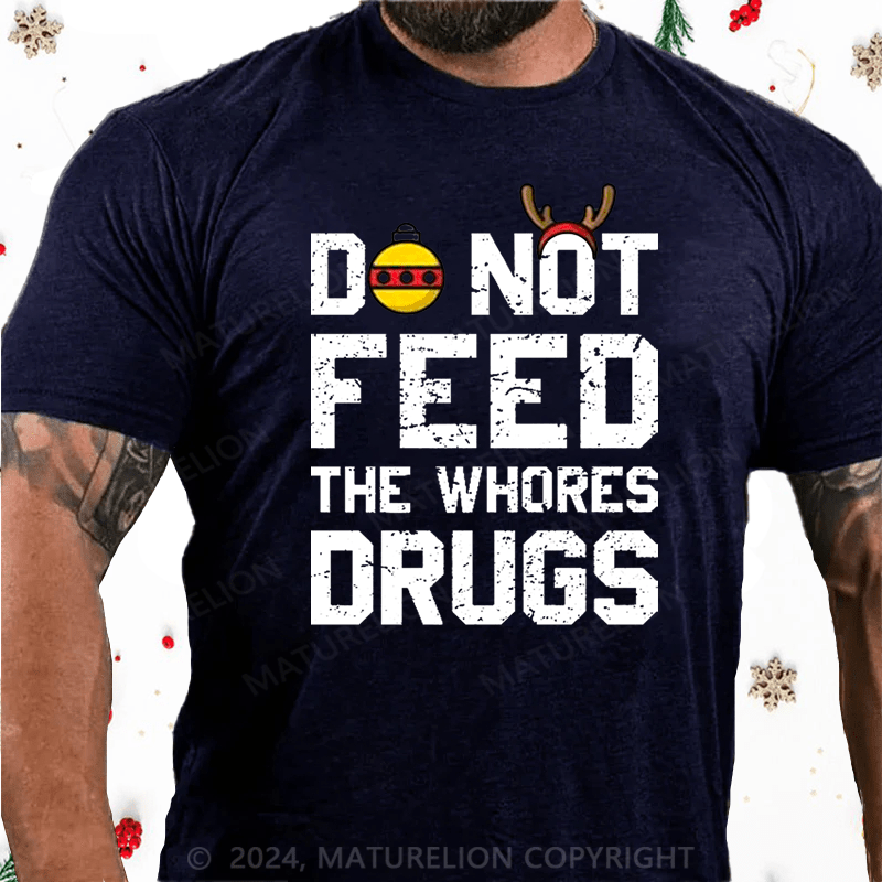 Maturelion Christmas T-Shirt Do Not Feed The Whores Drugs Cotton T-shirt
