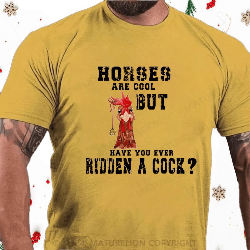 Maturelion Christmas T-Shirt Horses Are Cool But Have You Ever Ridden A Cock Cotton T-shirt