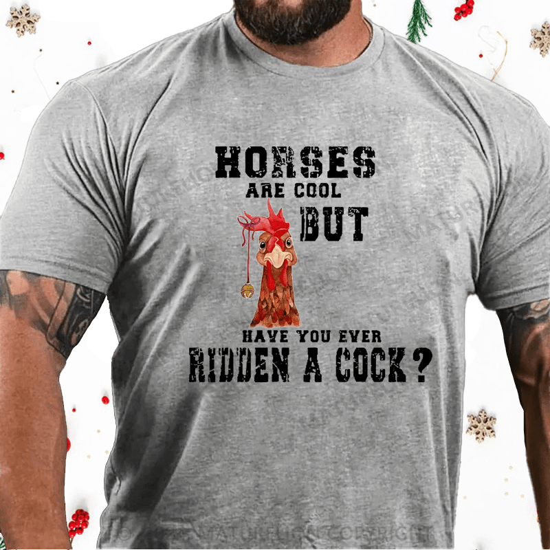 Maturelion Christmas T-Shirt Horses Are Cool But Have You Ever Ridden A Cock Cotton T-shirt