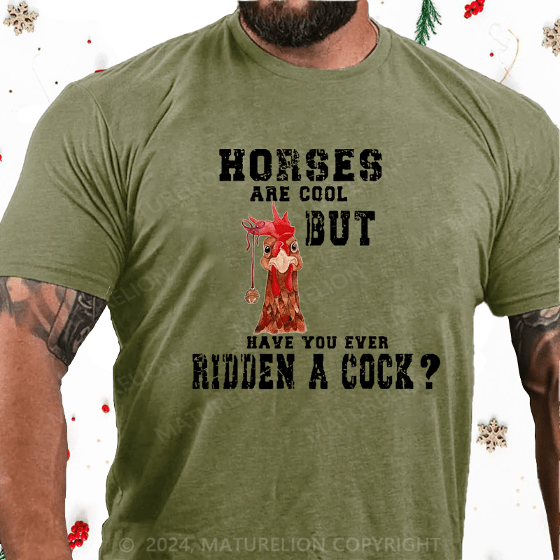 Maturelion Christmas T-Shirt Horses Are Cool But Have You Ever Ridden A Cock Cotton T-shirt