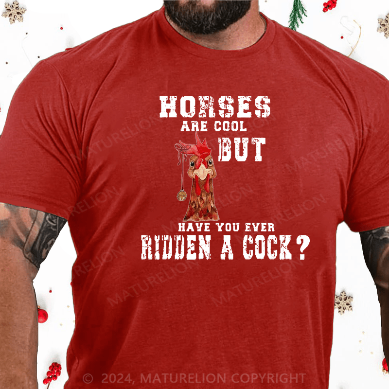 Maturelion Christmas T-Shirt Horses Are Cool But Have You Ever Ridden A Cock Cotton T-shirt