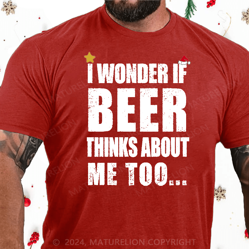 Maturelion Christmas T-Shirt I Wonder If Beer Thinks About Me Too Cotton T-shirt