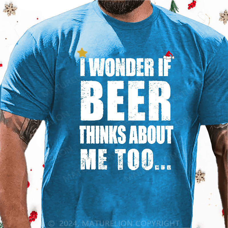 Maturelion Christmas T-Shirt I Wonder If Beer Thinks About Me Too Cotton T-shirt