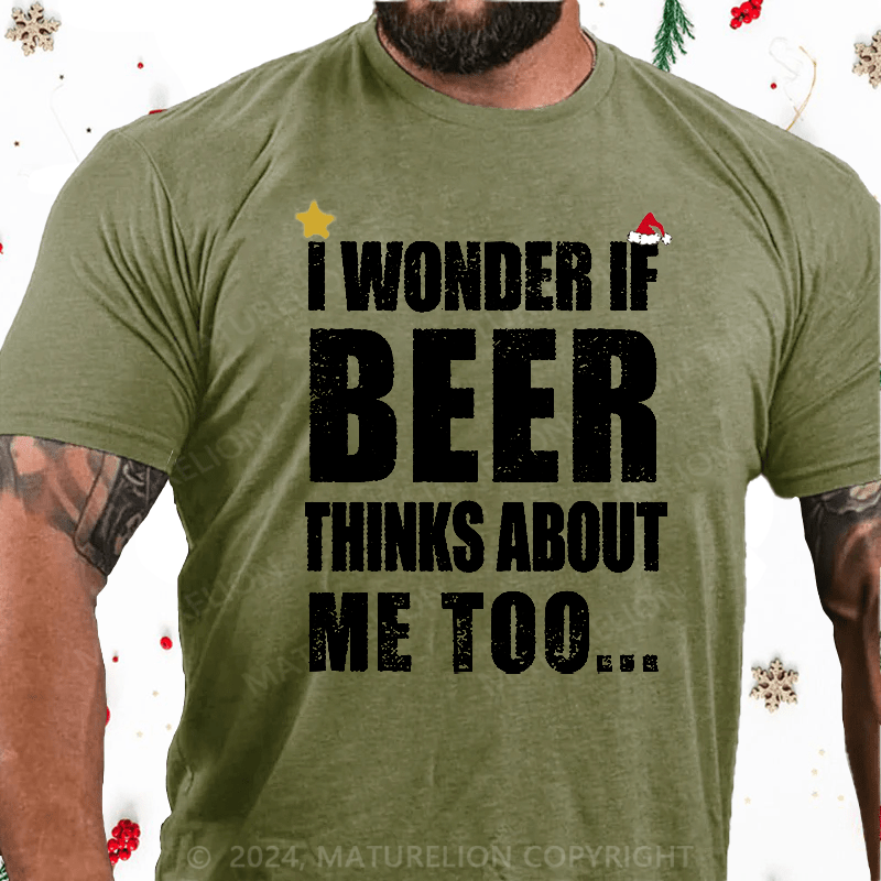 Maturelion Christmas T-Shirt I Wonder If Beer Thinks About Me Too Cotton T-shirt