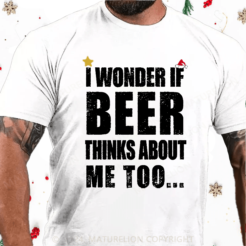 Maturelion Christmas T-Shirt I Wonder If Beer Thinks About Me Too Cotton T-shirt