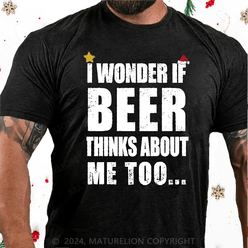 Maturelion Christmas T-Shirt I Wonder If Beer Thinks About Me Too Cotton T-shirt