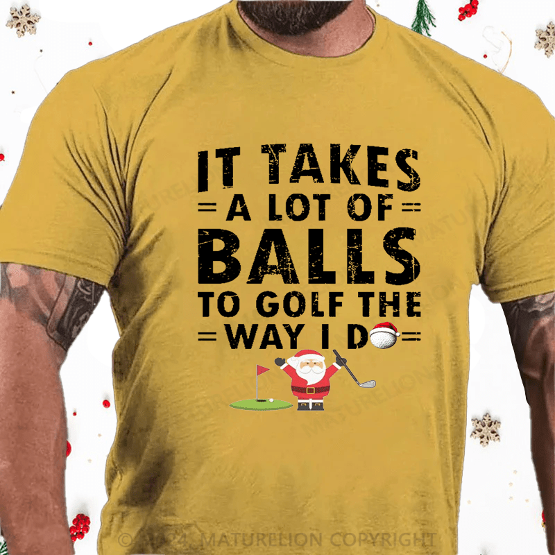 Maturelion Christmas T-Shirt It Takes A Lot Of Balls To Golf Like I Do Cotton T-shirt