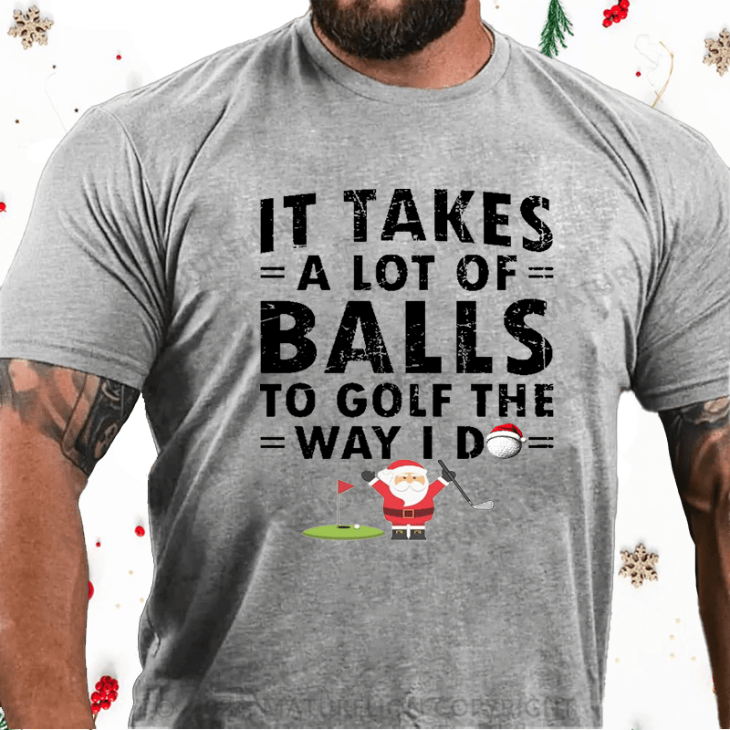 Maturelion Christmas T-Shirt It Takes A Lot Of Balls To Golf Like I Do Cotton T-shirt
