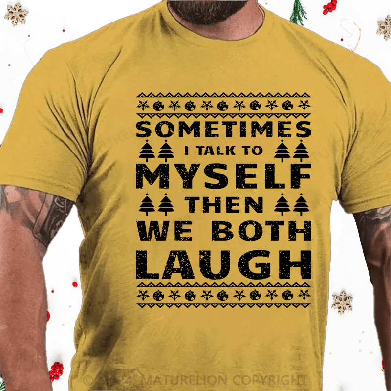 Maturelion Christmas T-Shirt Sometimes I Talk To Myself Then We Both Laugh Cotton T-shirt