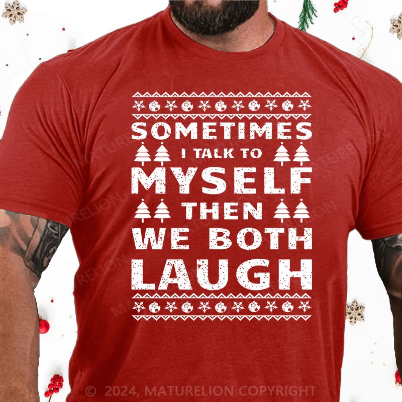 Maturelion Christmas T-Shirt Sometimes I Talk To Myself Then We Both Laugh Cotton T-shirt