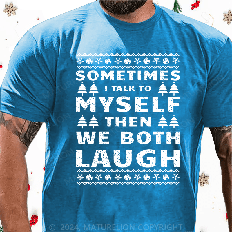 Maturelion Christmas T-Shirt Sometimes I Talk To Myself Then We Both Laugh Cotton T-shirt