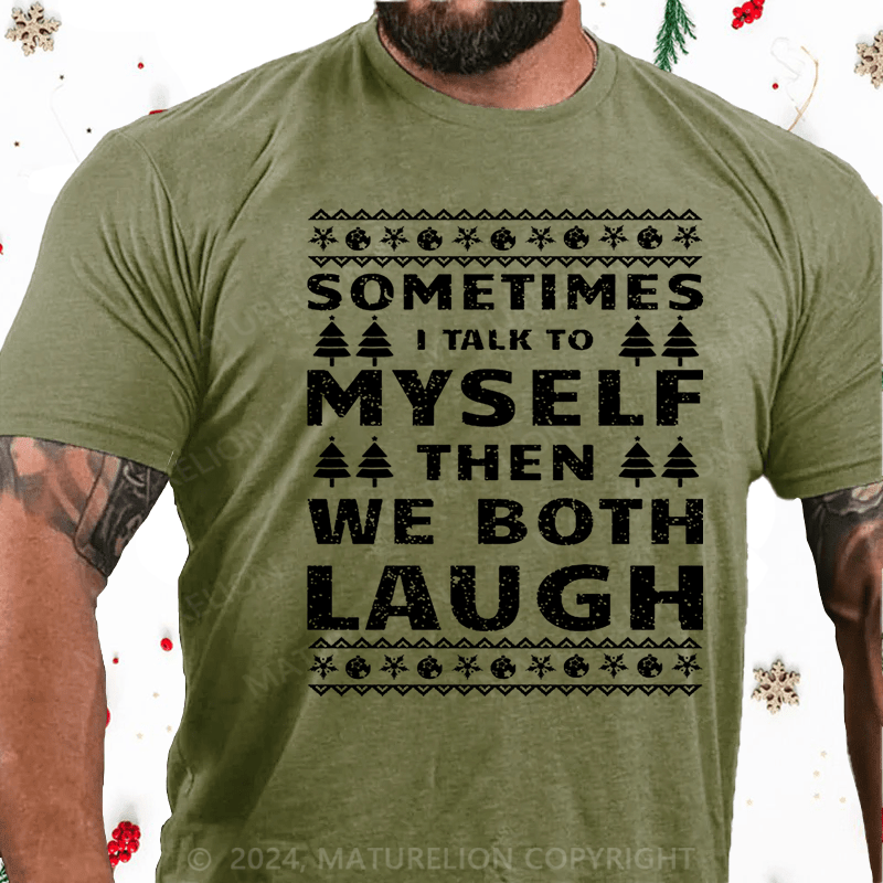 Maturelion Christmas T-Shirt Sometimes I Talk To Myself Then We Both Laugh Cotton T-shirt