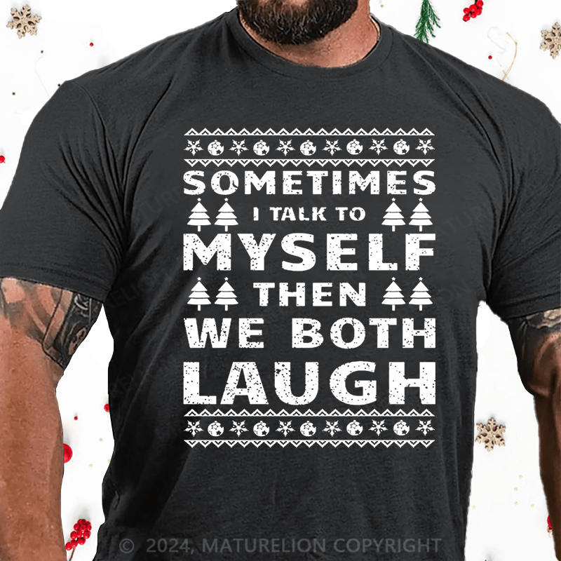 Maturelion Christmas T-Shirt Sometimes I Talk To Myself Then We Both Laugh Cotton T-shirt