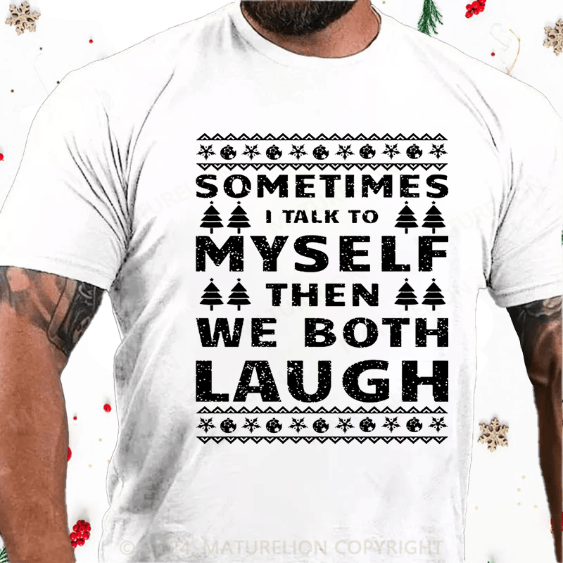 Maturelion Christmas T-Shirt Sometimes I Talk To Myself Then We Both Laugh Cotton T-shirt