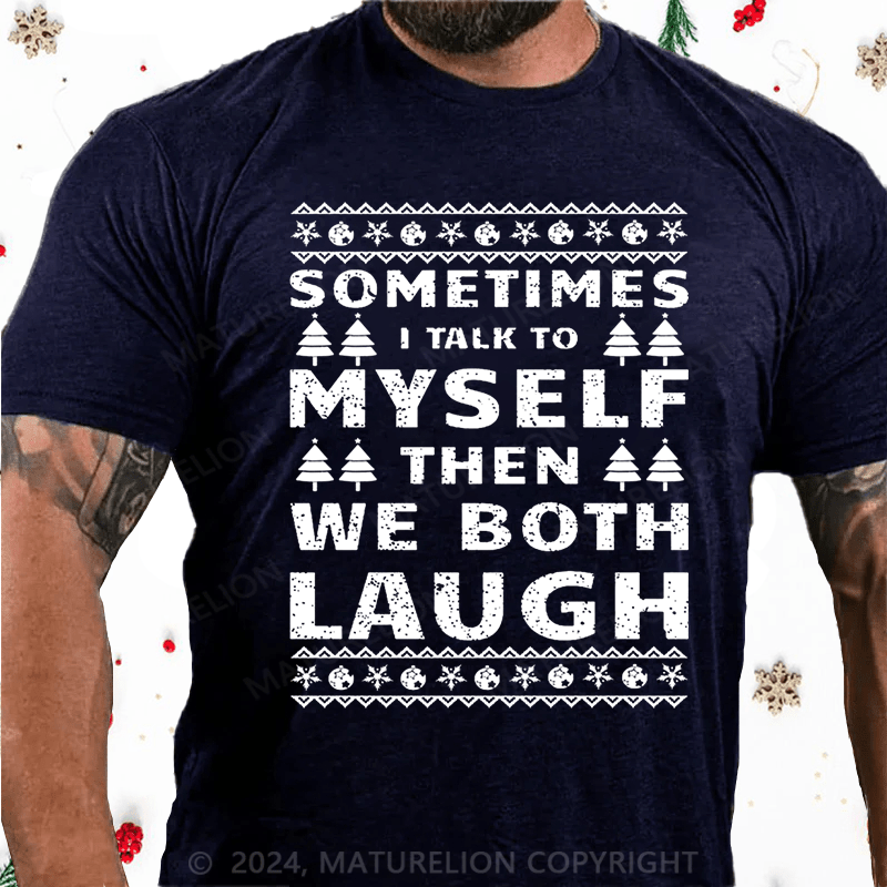 Maturelion Christmas T-Shirt Sometimes I Talk To Myself Then We Both Laugh Cotton T-shirt