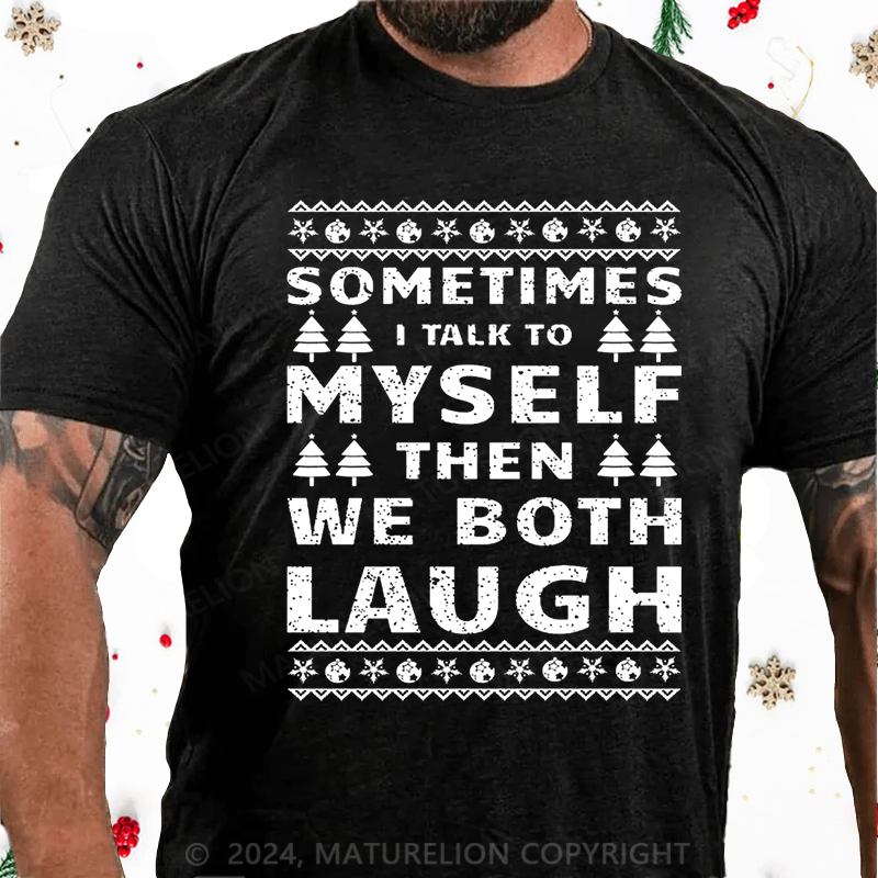 Maturelion Christmas T-Shirt Sometimes I Talk To Myself Then We Both Laugh Cotton T-shirt
