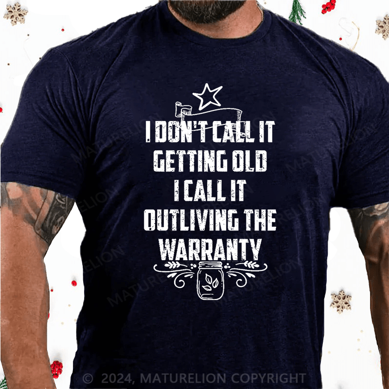 Maturelion Christmas T-Shirt I Don't Call It Getting Old I Call It Outliving The Warranty Cotton T-shirt