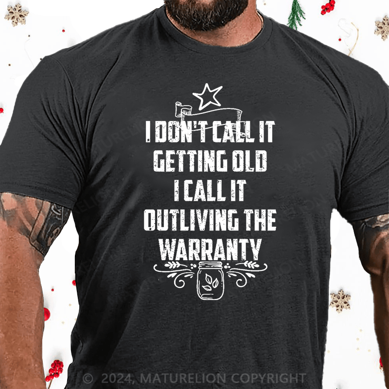 Maturelion Christmas T-Shirt I Don't Call It Getting Old I Call It Outliving The Warranty Cotton T-shirt
