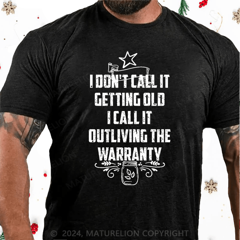 Maturelion Christmas T-Shirt I Don't Call It Getting Old I Call It Outliving The Warranty Cotton T-shirt