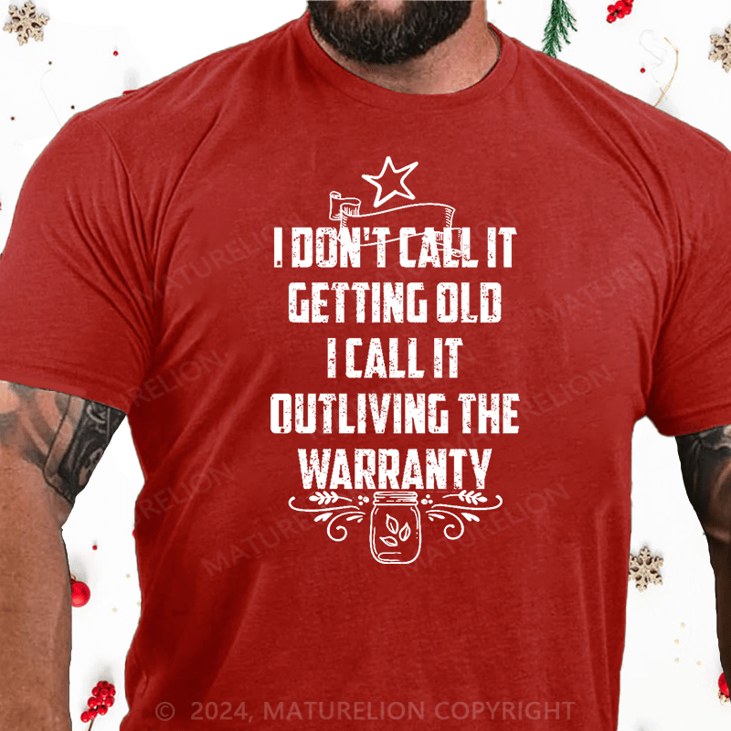 Maturelion Christmas T-Shirt I Don't Call It Getting Old I Call It Outliving The Warranty Cotton T-shirt