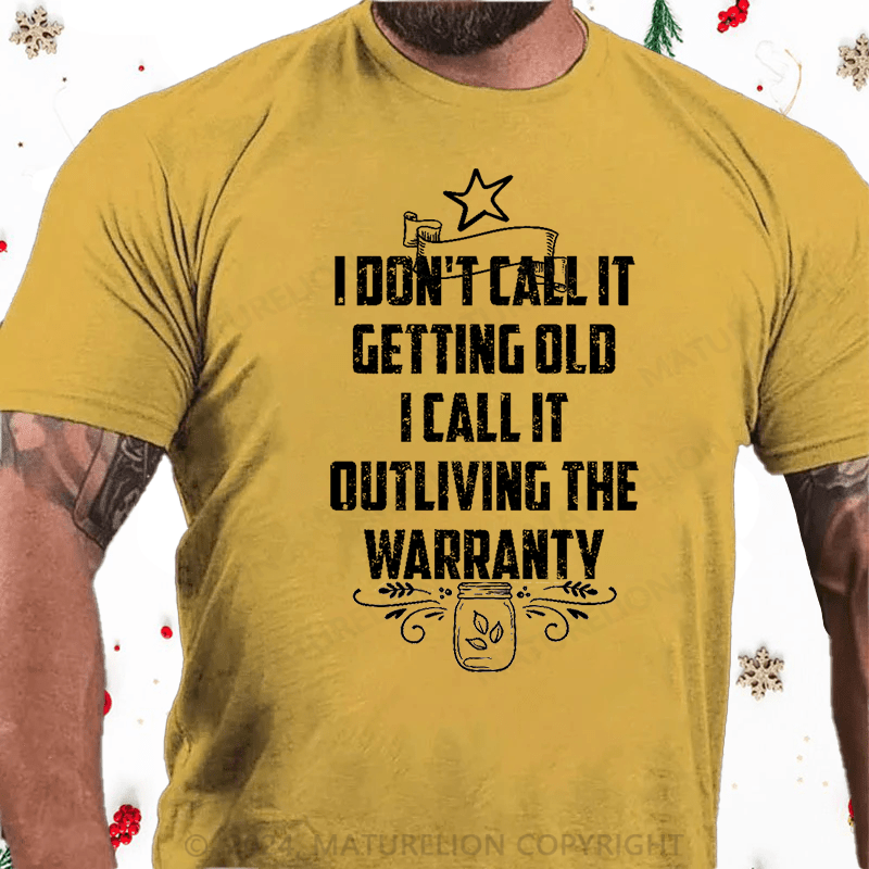 Maturelion Christmas T-Shirt I Don't Call It Getting Old I Call It Outliving The Warranty Cotton T-shirt