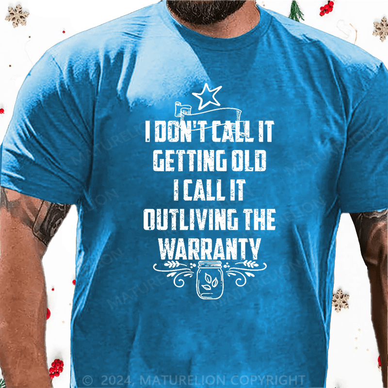 Maturelion Christmas T-Shirt I Don't Call It Getting Old I Call It Outliving The Warranty Cotton T-shirt