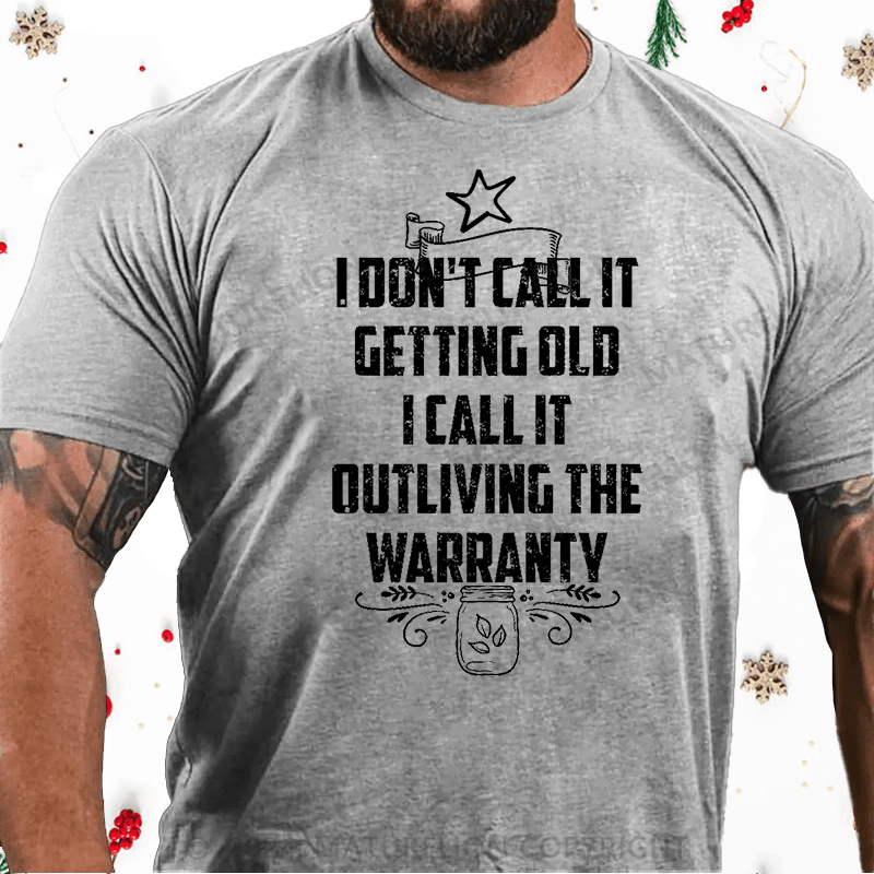 Maturelion Christmas T-Shirt I Don't Call It Getting Old I Call It Outliving The Warranty Cotton T-shirt