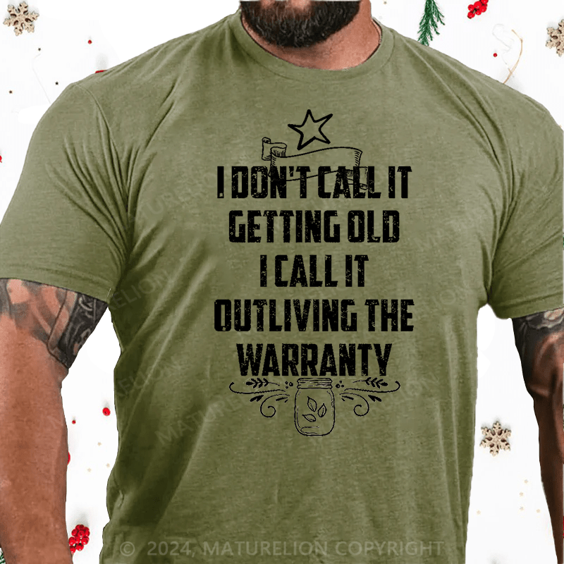 Maturelion Christmas T-Shirt I Don't Call It Getting Old I Call It Outliving The Warranty Cotton T-shirt