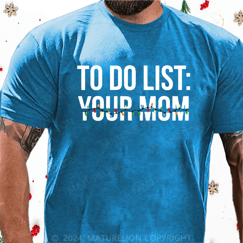 Maturelion Christmas T-Shirt To Do List  Your Mom Cotton T-shirt