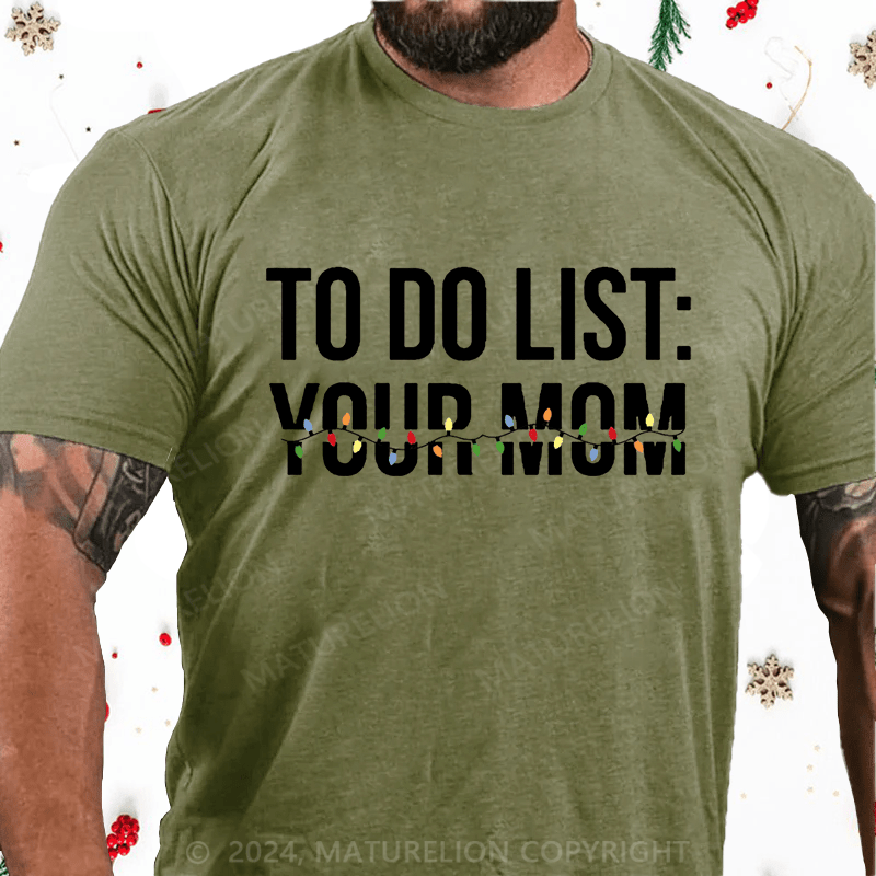 Maturelion Christmas T-Shirt To Do List  Your Mom Cotton T-shirt