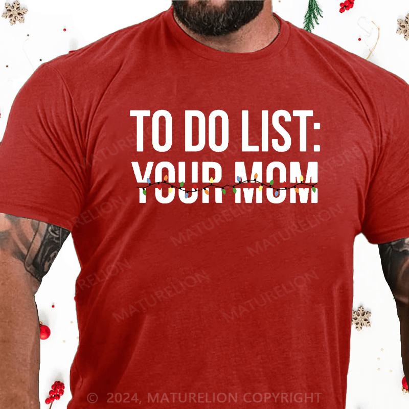 Maturelion Christmas T-Shirt To Do List  Your Mom Cotton T-shirt