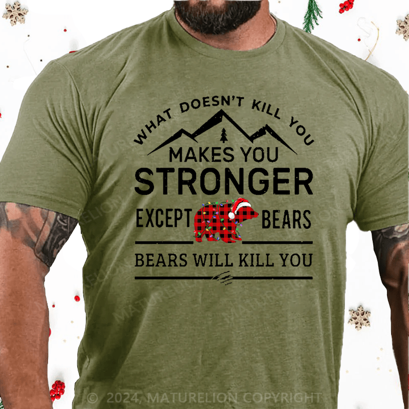 Maturelion Christmas T-Shirt What Doesn't Kill You Makes You Stronger Except Bears Bears Will Kill You Funny Cotton T-shirt