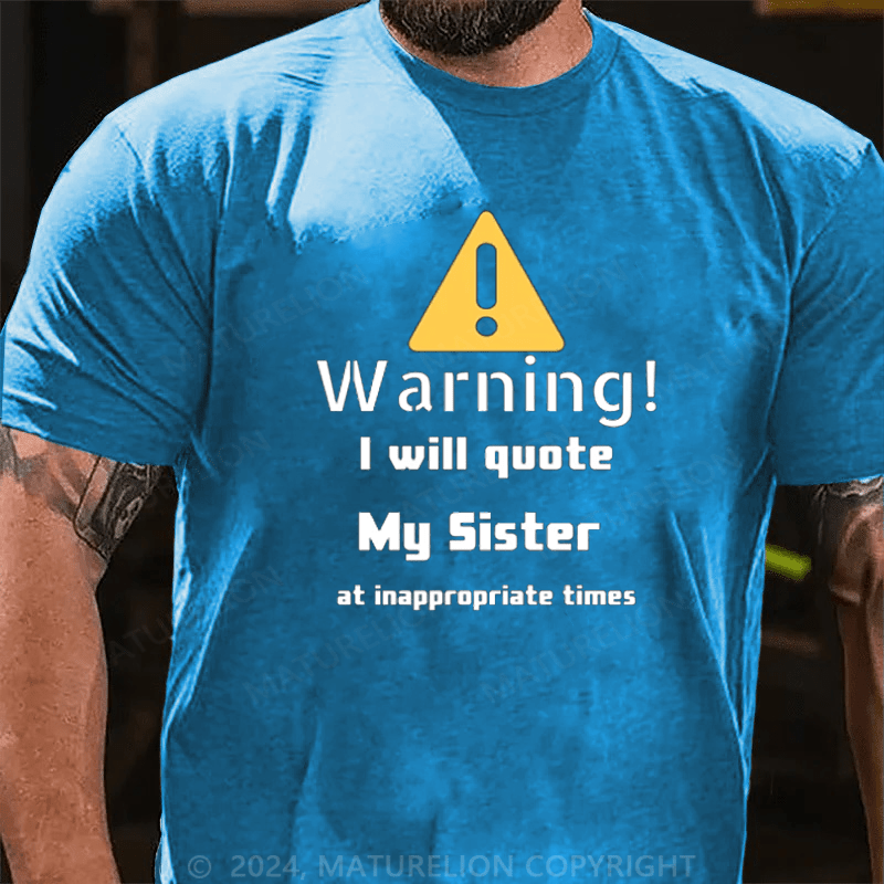 Maturelion Christmas T-Shirt Warning I will quote My sister at inappropriate times T-Shirt