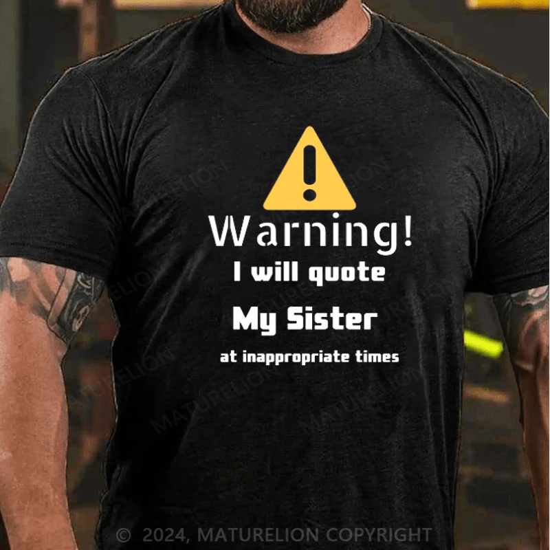 Maturelion Christmas T-Shirt Warning I will quote My sister at inappropriate times T-Shirt