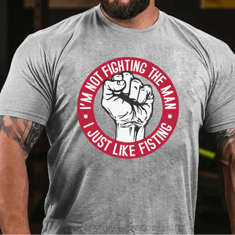 Maturelion Men's T-Shirt I'm Not Fighting The Man - I Just Like Fisting T-Shirt