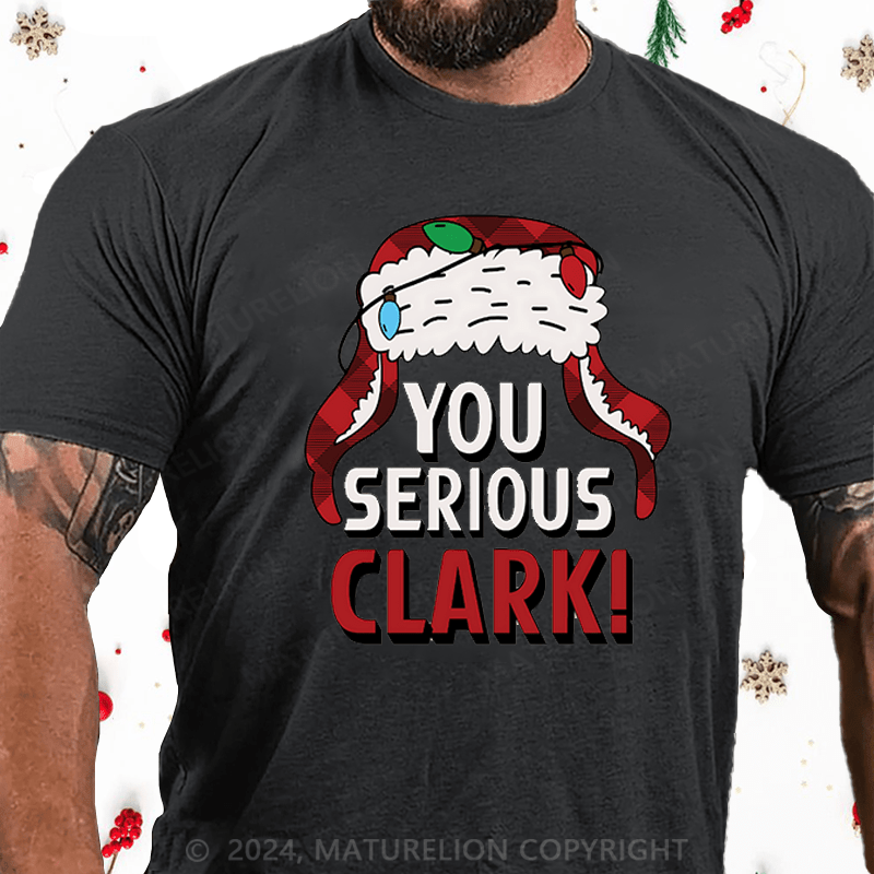 Maturelion Christmas T-Shirt You Serious Clark Cotton T-shirts
