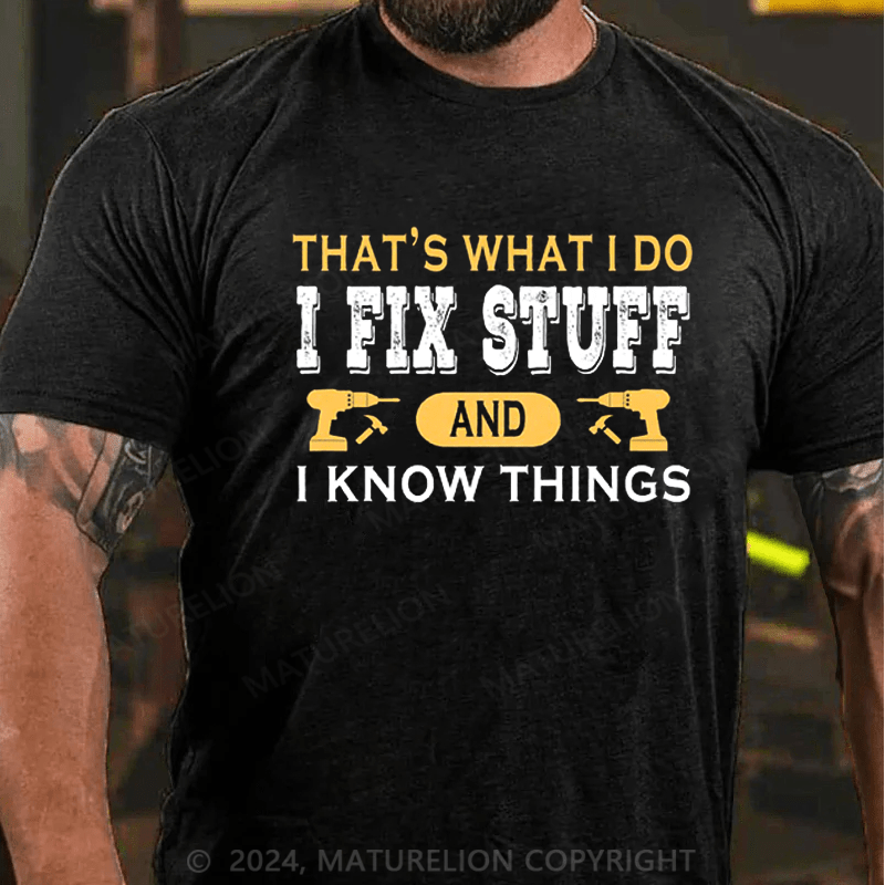 Maturelion Men's T-Shirt That's what i do i fix stuff and i know things T-Shirt